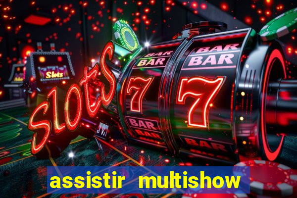 assistir multishow ao vivo gratis